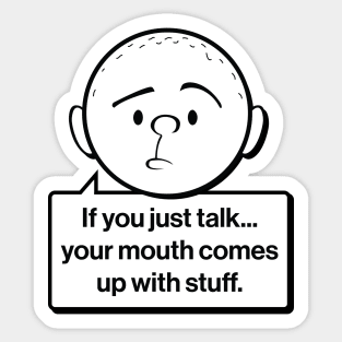 Karl Pilkington Quote: If you just talk your mouth comes up with stuff Sticker